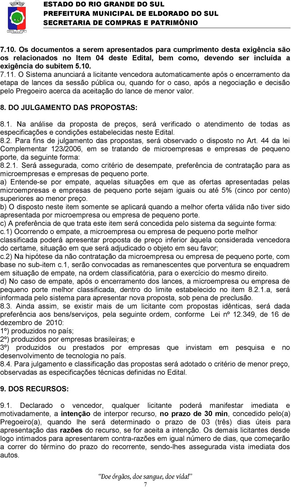 aceitação do lance de menor valor. 8. DO JULGAMENTO DAS PROPOSTAS: 8.1.