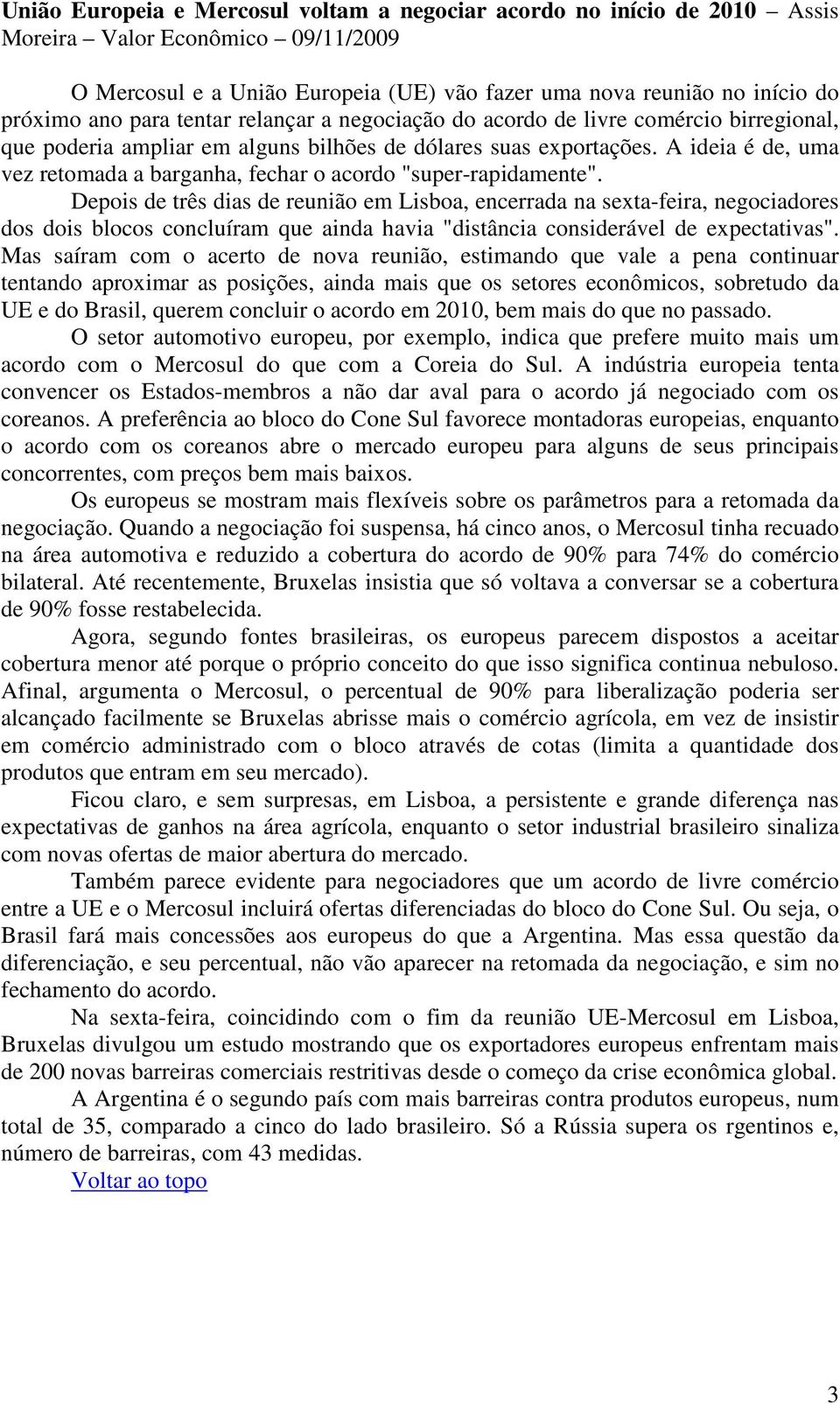 A ideia é de, uma vez retomada a barganha, fechar o acordo "super-rapidamente".