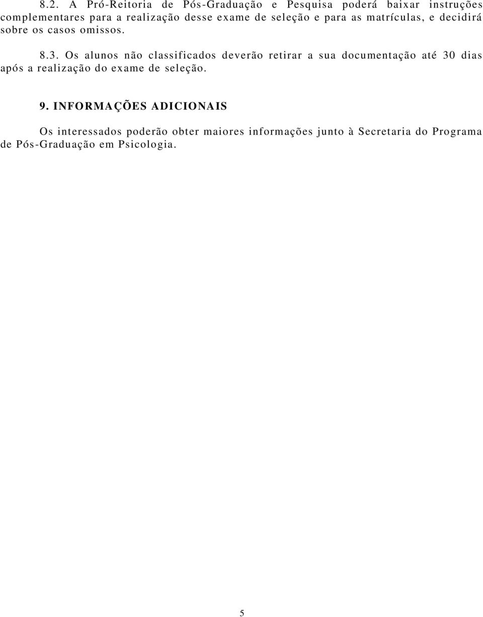 Os alunos não classificados deverão retirar a sua documentação até 30 dias após a realização do exame de