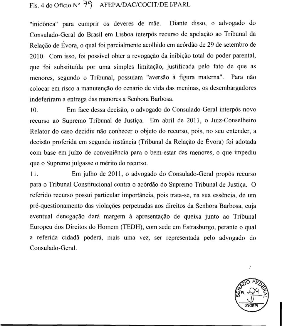 Com isso, foi possível obter a revogação da inibição total do poder parental, que foi substituída por uma simples limitação, justificada pelo fato de que as menores, segundo o Tribunal, possuíam