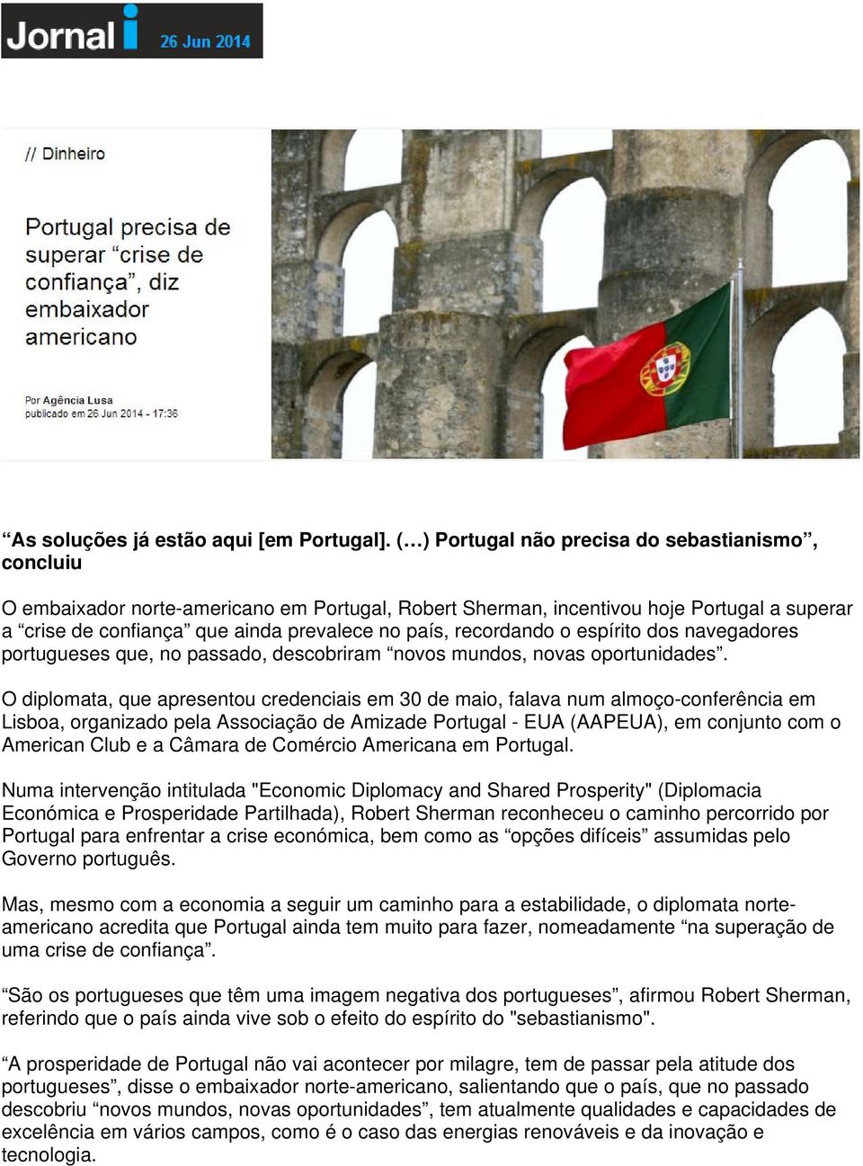 recordando o espírito dos navegadores portugueses que, no passado, descobriram novos mundos, novas oportunidades.