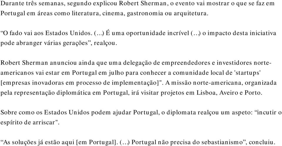 Robert Sherman anunciou ainda que uma delegação de empreendedores e investidores norteamericanos vai estar em Portugal em julho para conhecer a comunidade local de 'startups' [empresas inovadoras em