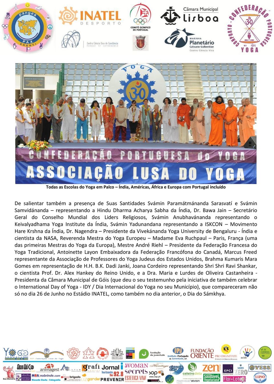 Bawa Jain Secretário Geral do Conselho Mundial dos Liders Religiosos, Svámin Anubhavánanda representando o Keivalyadhama Yoga Institute da Índia, Svámin Yadunandana representando a ISKCON Movimento