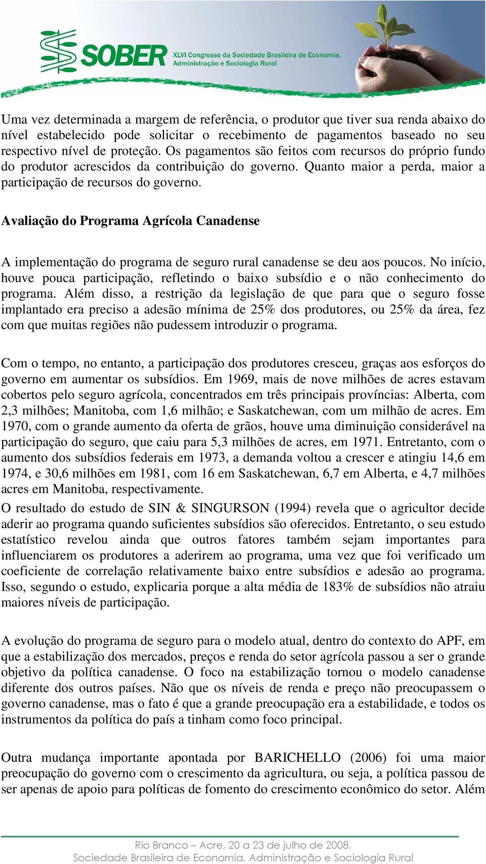 Avaliação do Programa Agrícola Canadense A implementação do programa de seguro rural canadense se deu aos poucos.