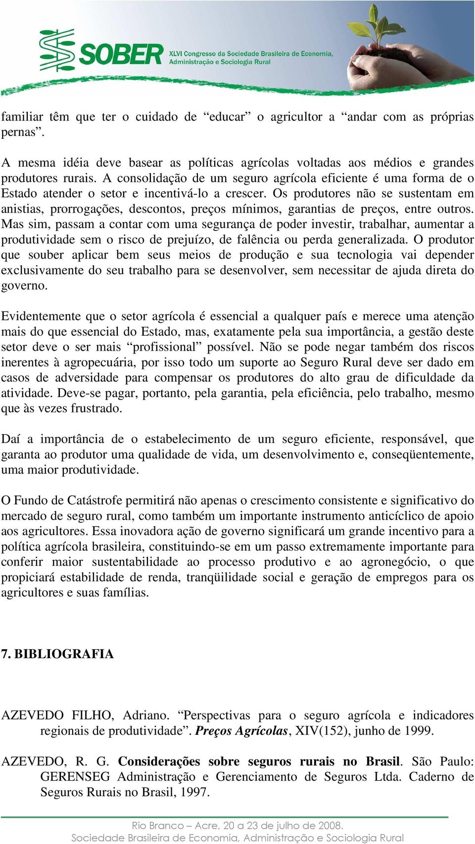 Os produtores não se sustentam em anistias, prorrogações, descontos, preços mínimos, garantias de preços, entre outros.