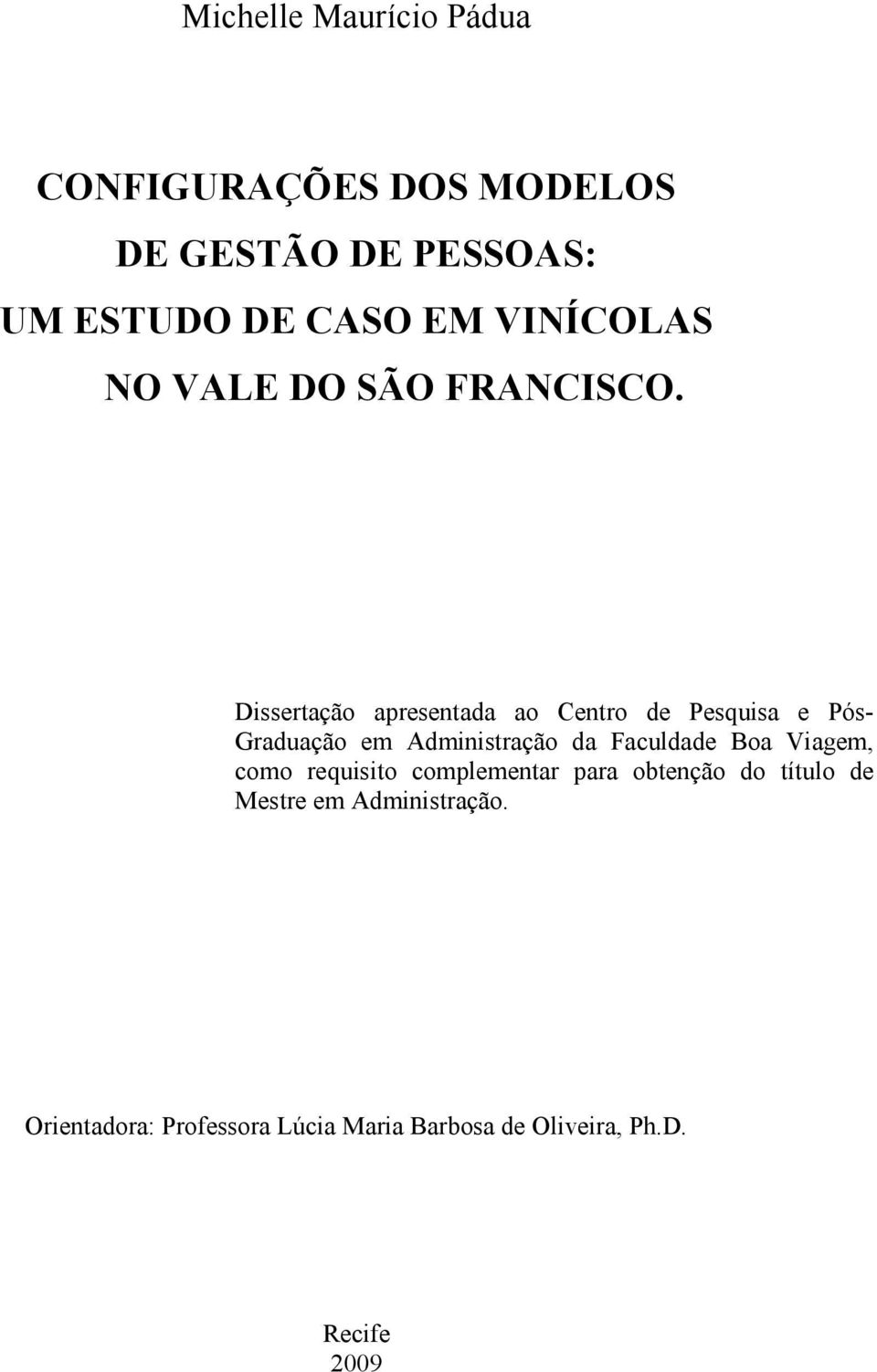 Dissertação apresentada ao Centro de Pesquisa e Pós- Graduação em Administração da Faculdade Boa