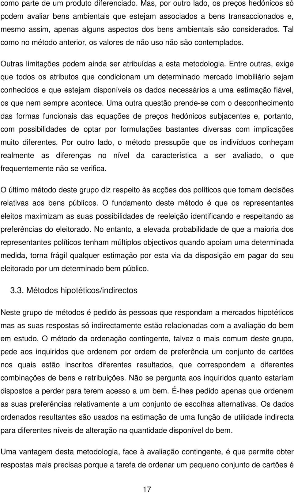 Tal como no método anterior, os valores de não uso não são contemplados. Outras limitações podem ainda ser atribuídas a esta metodologia.