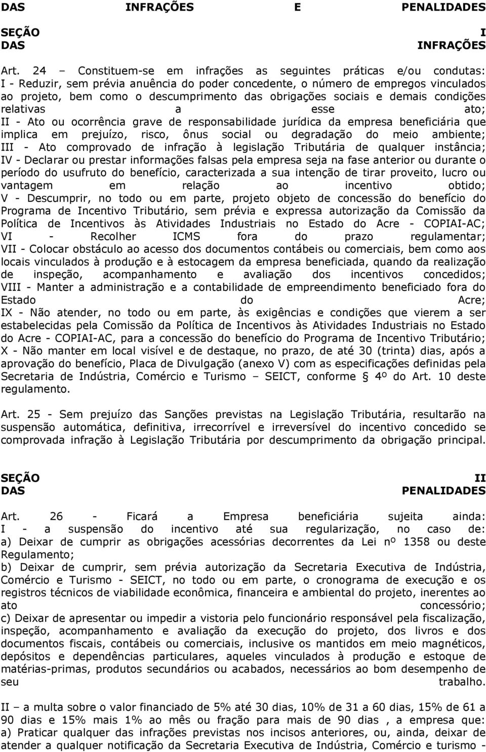 obrigações sociais e demais condições relativas a esse ato; II - Ato ou ocorrência grave de responsabilidade jurídica da empresa beneficiária que implica em prejuízo, risco, ônus social ou degradação