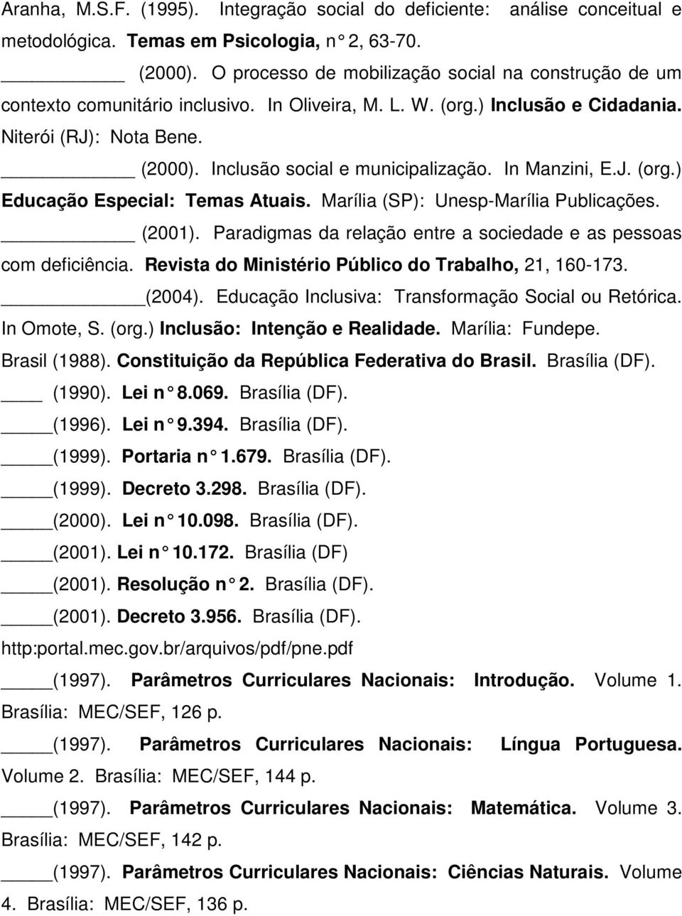 Inclusão social e municipalização. In Manzini, E.J. (org.) Educação Especial: Temas Atuais. Marília (SP): Unesp-Marília Publicações. (2001).
