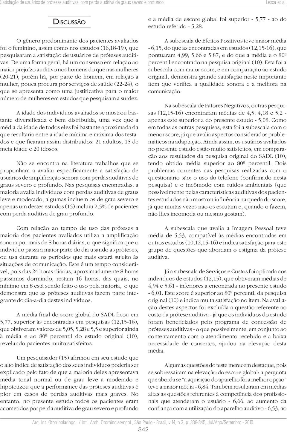 (22-24), o que se apresenta como uma justificativa para o maior número de mulheres em estudos que pesquisam a surdez.