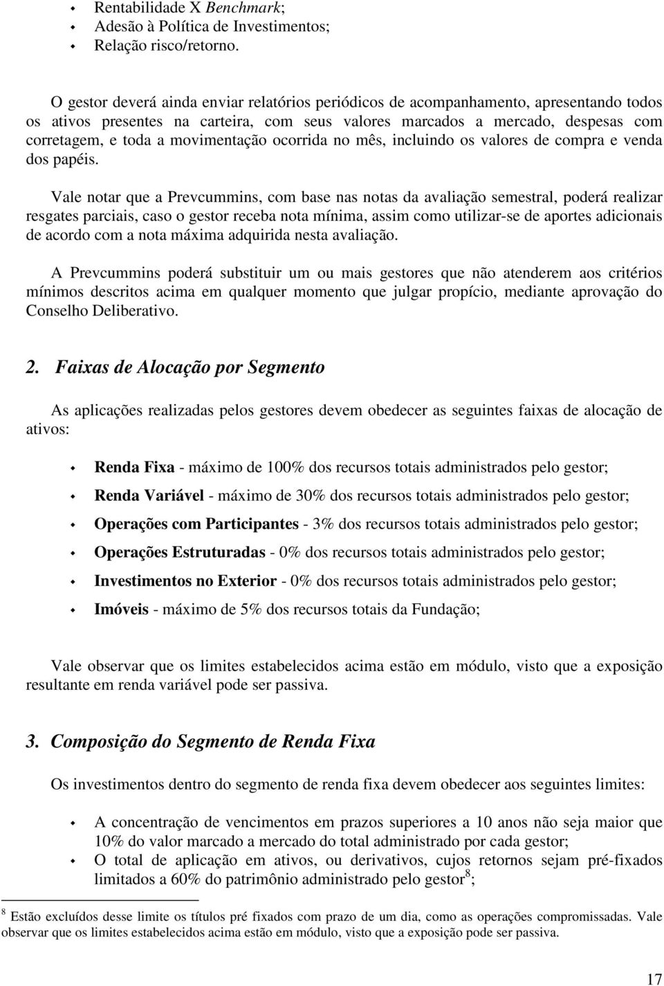 movimentação ocorrida no mês, incluindo os valores de compra e venda dos papéis.