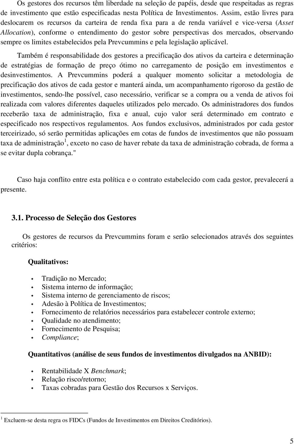 observando sempre os limites estabelecidos pela Prevcummins e pela legislação aplicável.