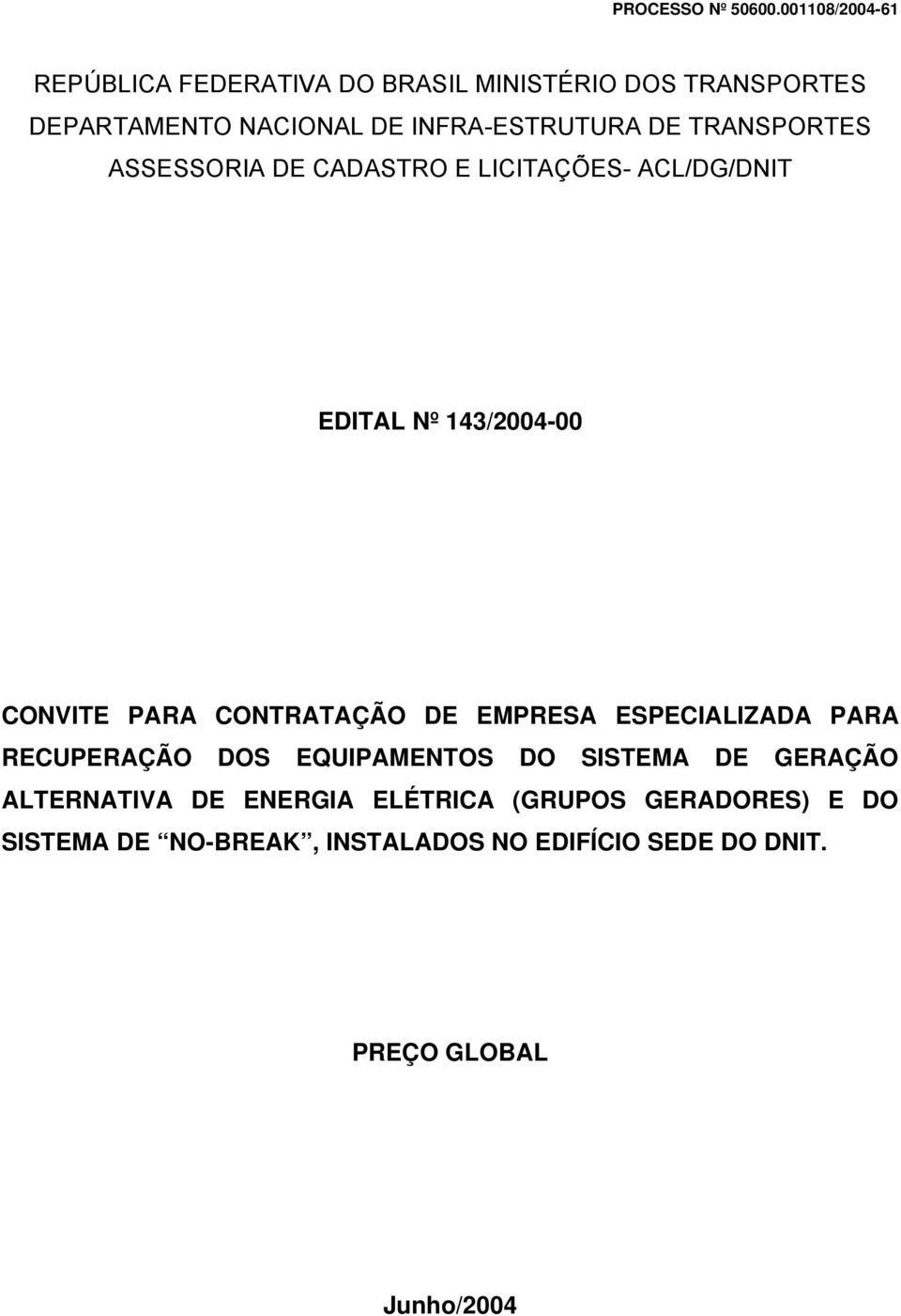 DE TRANSPORTES ASSESSORIA DE CADASTRO E LICITAÇÕES- ACL/DG/DNIT EDITAL Nº 143/2004-00 CONVITE PARA CONTRATAÇÃO DE
