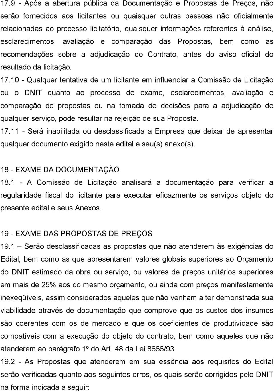 17.10 - Qualquer tentativa de um licitante em influenciar a Comissão de Licitação ou o DNIT quanto ao processo de exame, esclarecimentos, avaliação e comparação de propostas ou na tomada de decisões