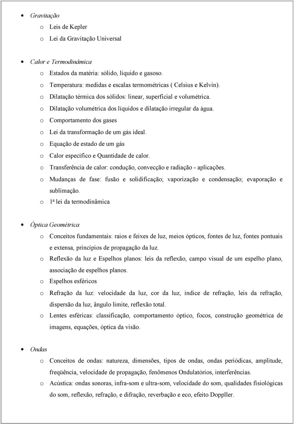 Equaçã de estad de um gás Calr específic e Quantidade de calr. Transferência de calr: cnduçã, cnvecçã e radiaçã - aplicações.