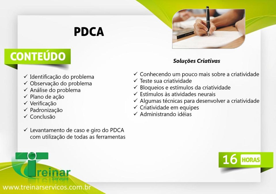 Bloqueios e estímulos da criatividade Estímulos às atividades neurais Algumas técnicas para desenvolver a