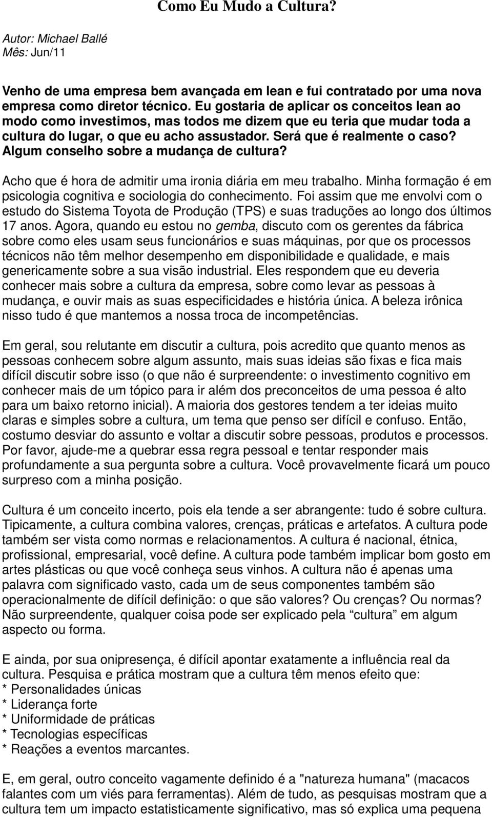 Algum conselho sobre a mudança de cultura? Acho que é hora de admitir uma ironia diária em meu trabalho. Minha formação é em psicologia cognitiva e sociologia do conhecimento.