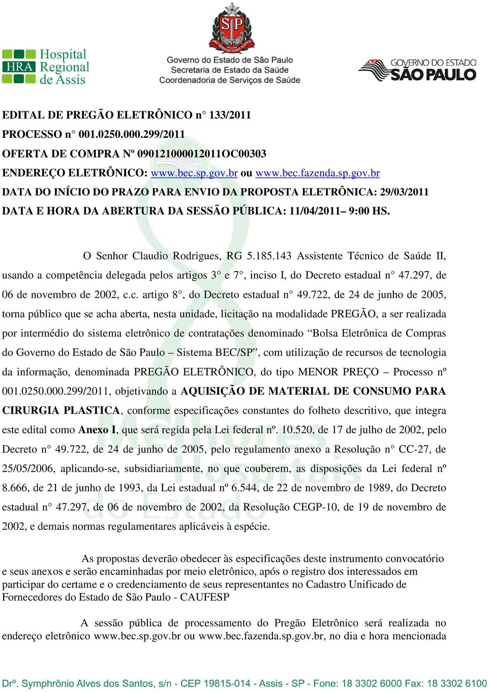 185.143 Assistente Técnico de Saúde II, usando a competência delegada pelos artigos 3 e 7, inciso I, do Decreto estadual n 47.297, de 06 de novembro de 2002, c.c. artigo 8, do Decreto estadual n 49.