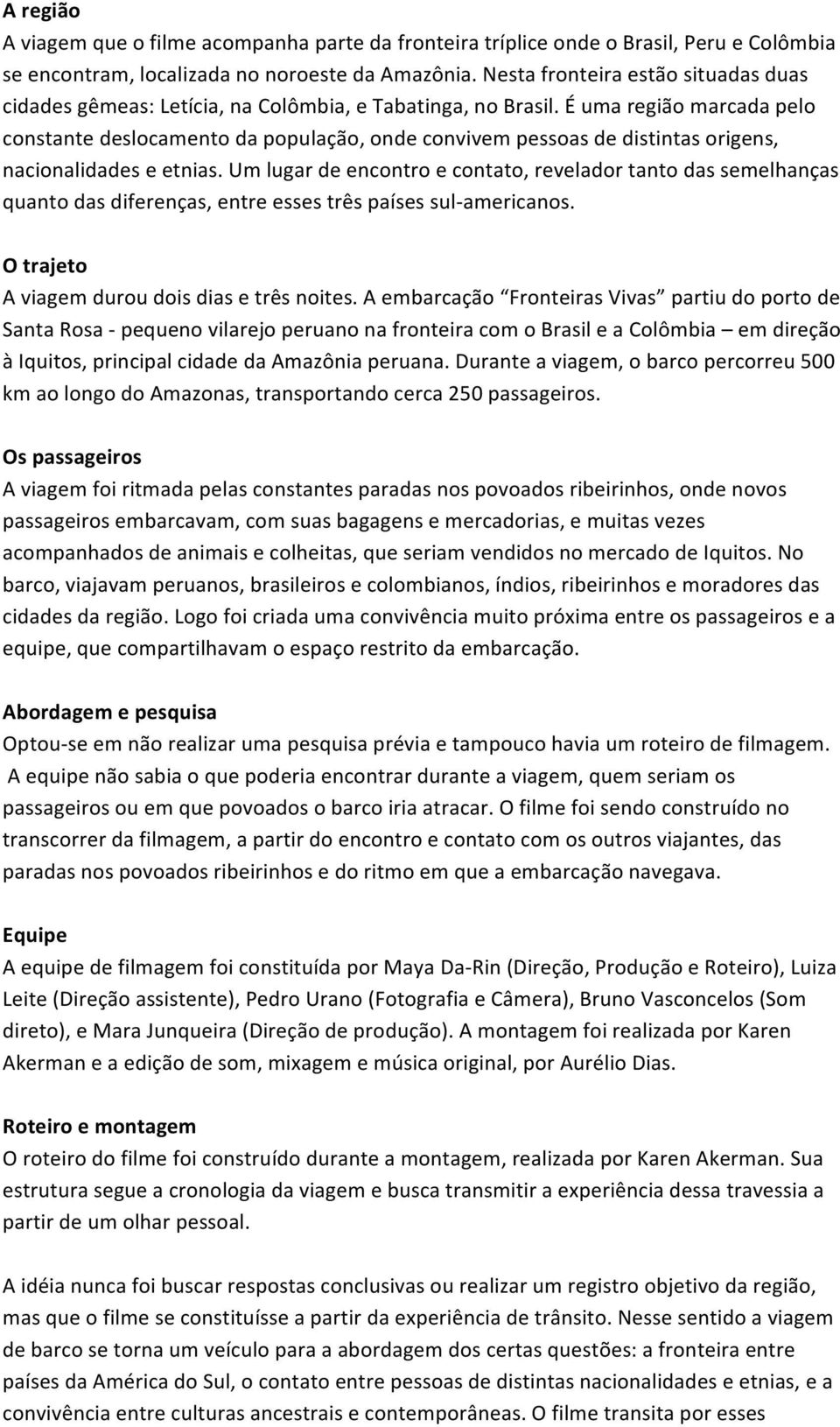 éumaregiãomarcadapelo constantedeslocamentodapopulação,ondeconvivempessoasdedistintasorigens, nacionalidadeseetnias.