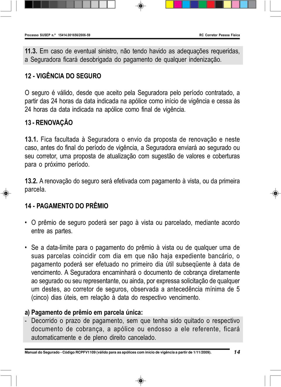 data indicada na apólice como final de vigência. 13