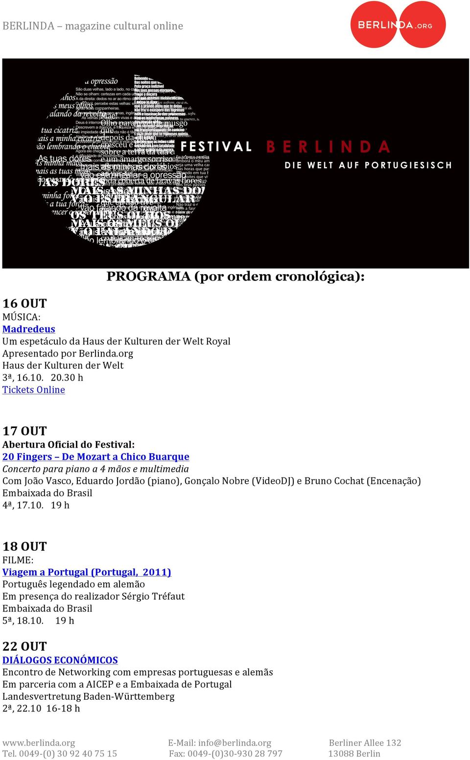 30 h Tickets Online 17 OUT Abertura Oficial do Festival: 20 Fingers De Mozart a Chico Buarque Concerto para piano a 4 mãos e multimedia Com João Vasco, Eduardo Jordão (piano), Gonçalo Nobre (VideoDJ)