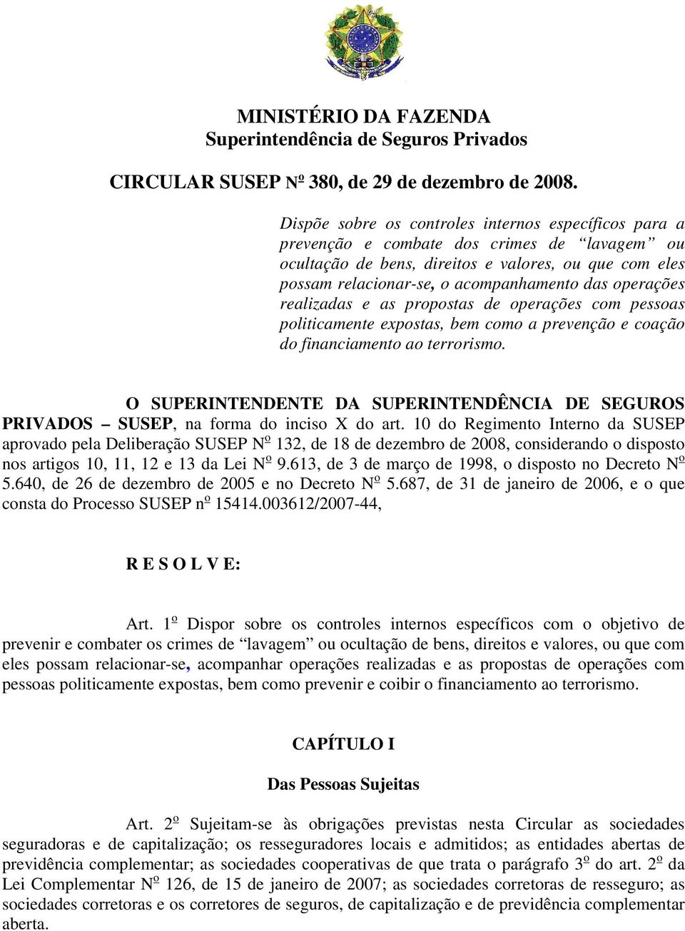 operações realizadas e as propostas de operações com pessoas politicamente expostas, bem como a prevenção e coação do financiamento ao terrorismo.