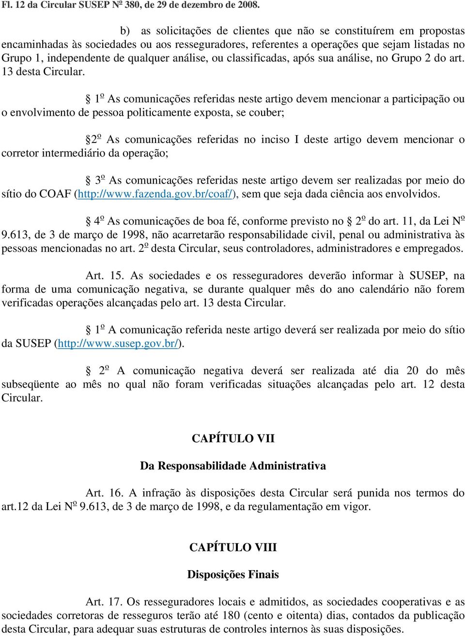 análise, ou classificadas, após sua análise, no Grupo 2 do art. 13 desta Circular.