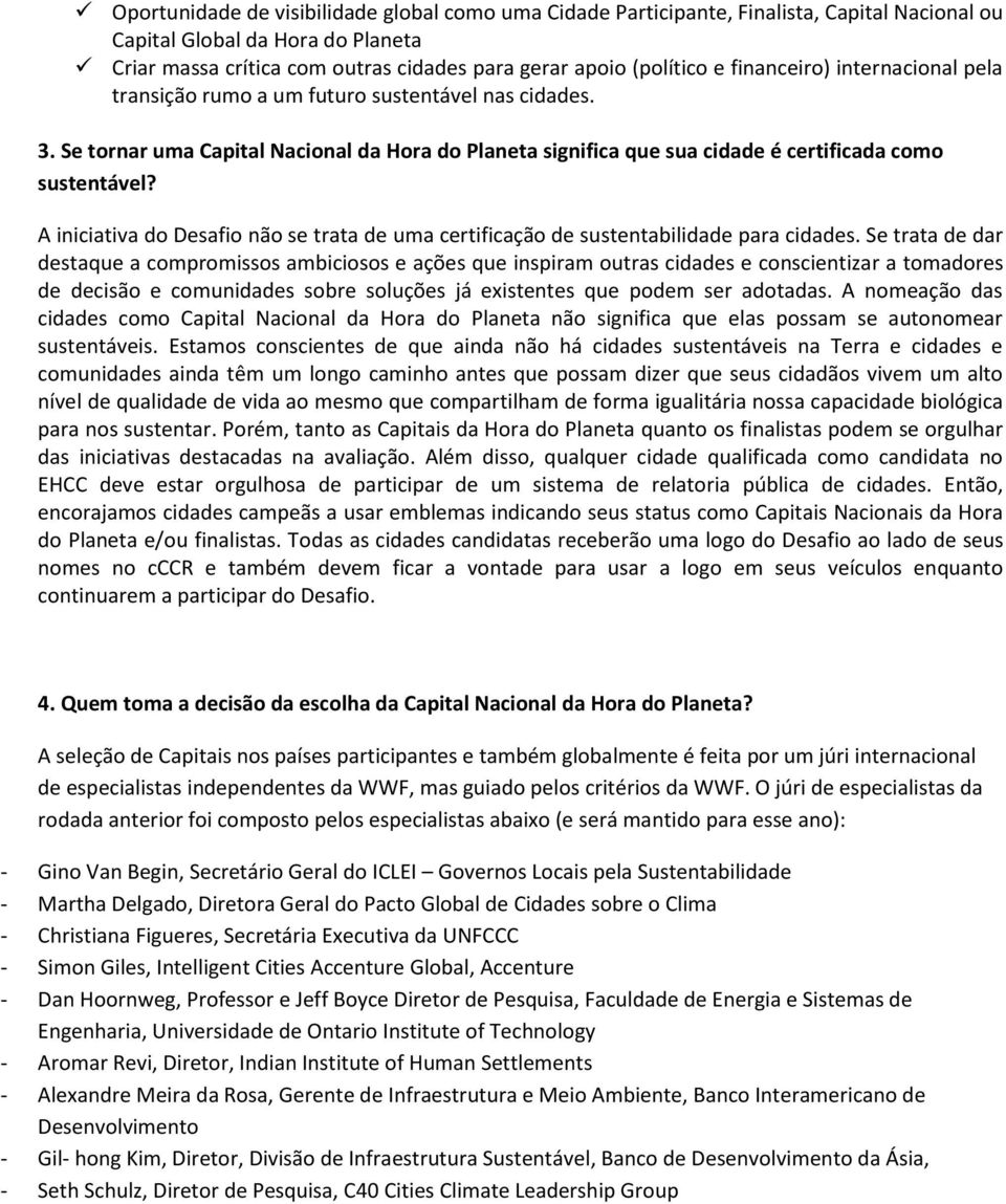 A iniciativa do Desafio não se trata de uma certificação de sustentabilidade para cidades.