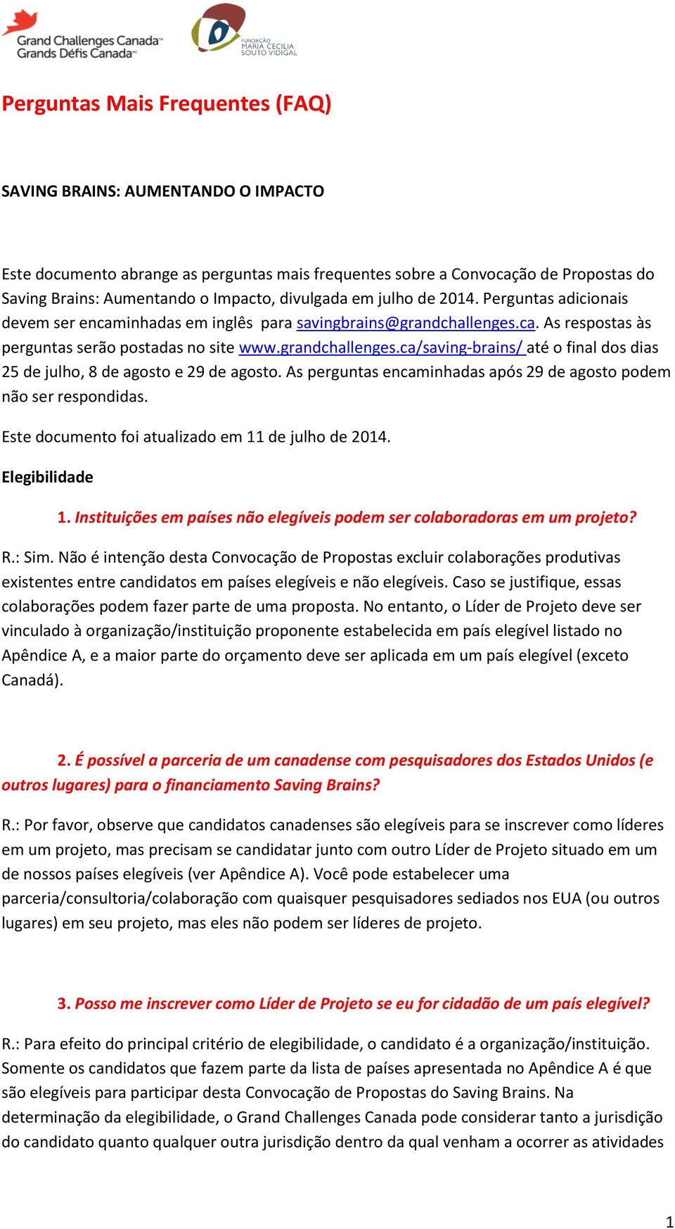 As perguntas encaminhadas após 29 de agosto podem não ser respondidas. Este documento foi atualizado em 11 de julho de 2014. Elegibilidade 1.