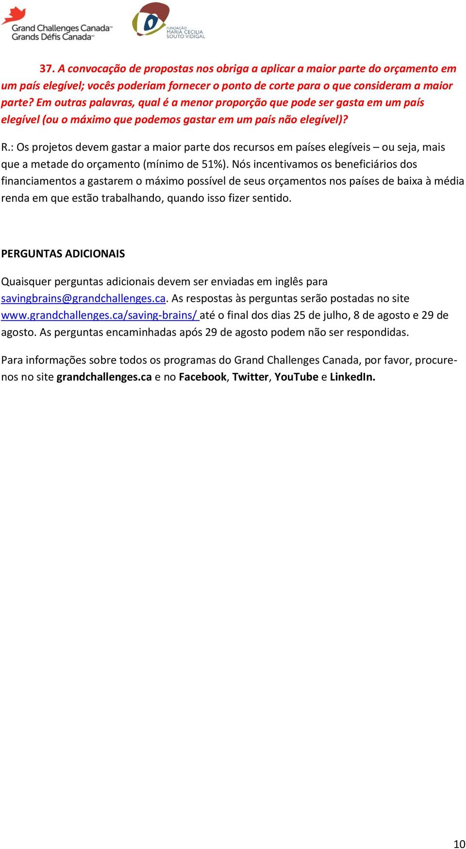 : Os projetos devem gastar a maior parte dos recursos em países elegíveis ou seja, mais que a metade do orçamento (mínimo de 51%).