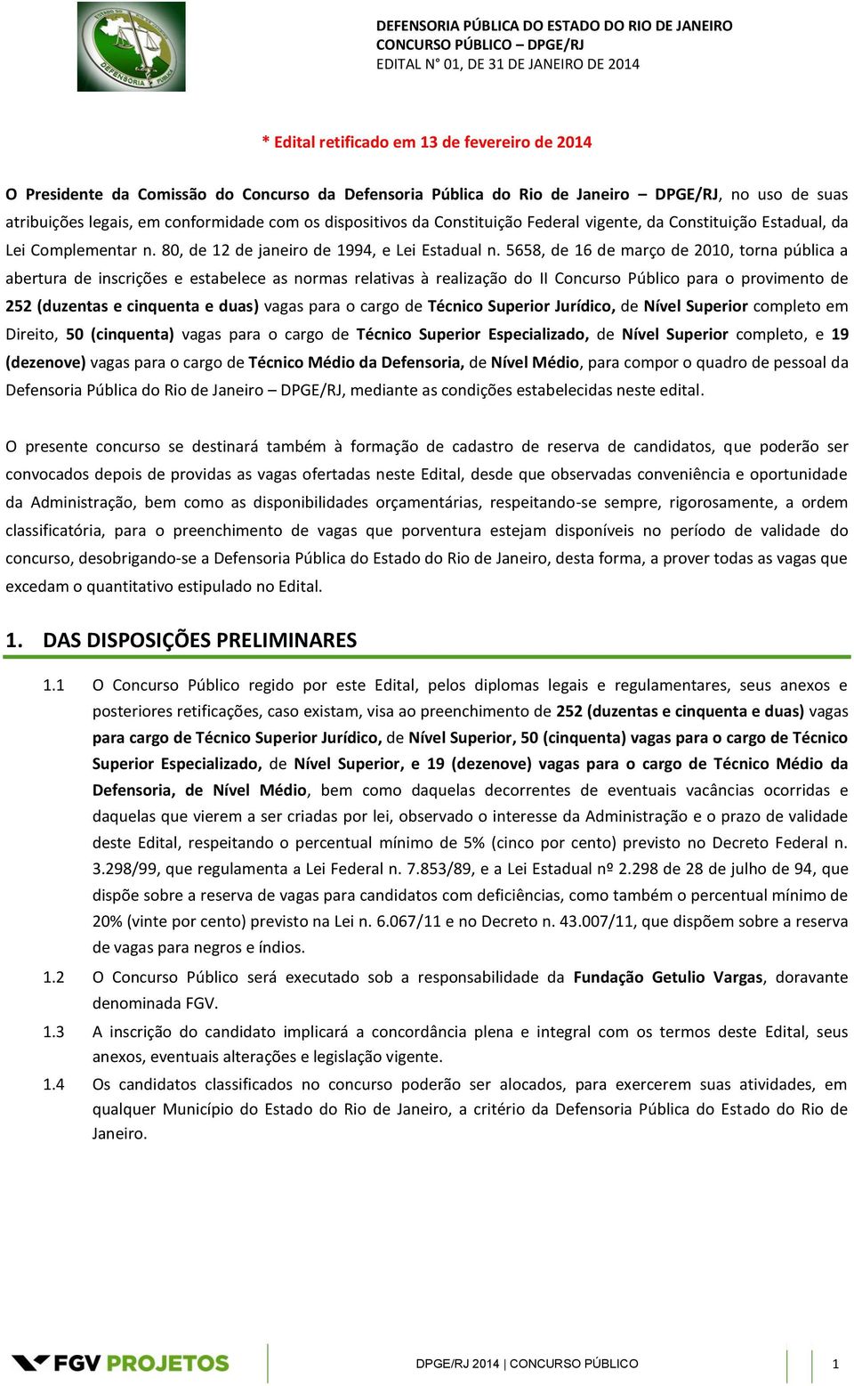 5658, de 16 de março de 2010, torna pública a abertura de inscrições e estabelece as normas relativas à realização do II Concurso Público para o provimento de 252 (duzentas e cinquenta e duas) vagas