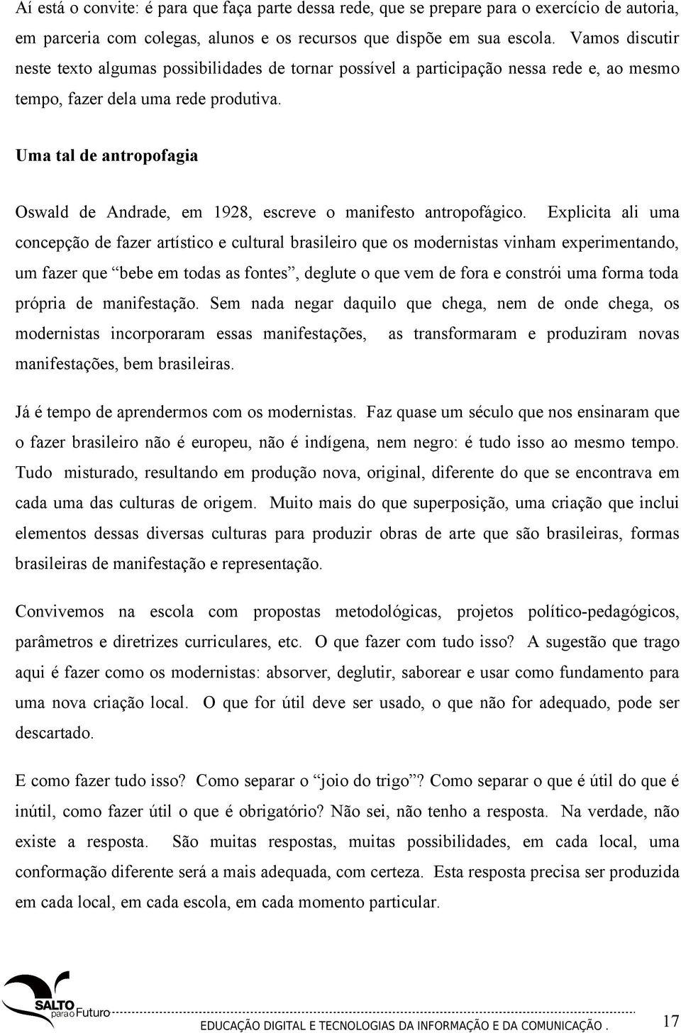 Uma tal de antropofagia Oswald de Andrade, em 1928, escreve o manifesto antropofágico.
