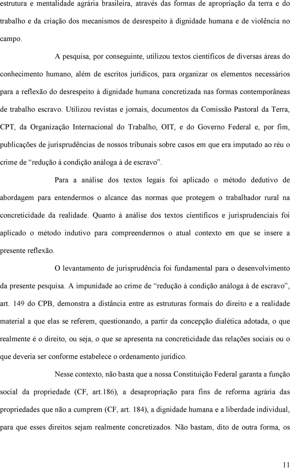 dignidade humana concretizada nas formas contemporâneas de trabalho escravo.