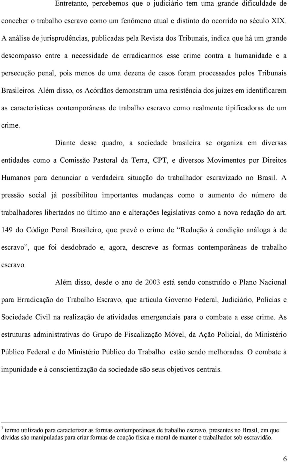 menos de uma dezena de casos foram processados pelos Tribunais Brasileiros.