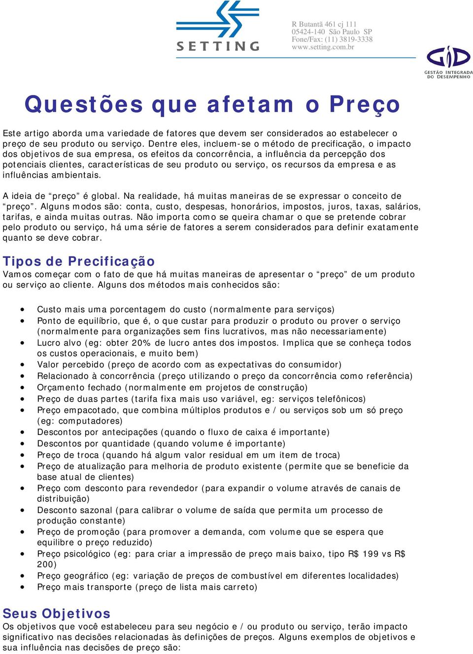 ou serviço, os recursos da empresa e as influências ambientais. A ideia de preço é global. Na realidade, há muitas maneiras de se expressar o conceito de preço.