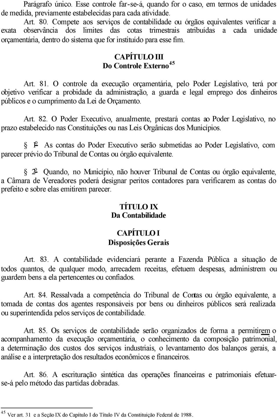 instituído para esse fim. CAPÍTULO III Do Controle Externo 45 Art. 81.