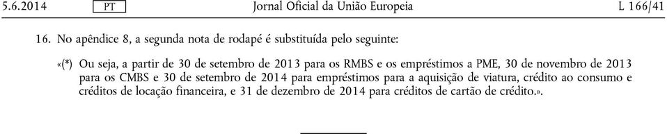 de setembro de 2013 para os RMBS e os empréstimos a PME, 30 de novembro de 2013 para os CMBS e 30