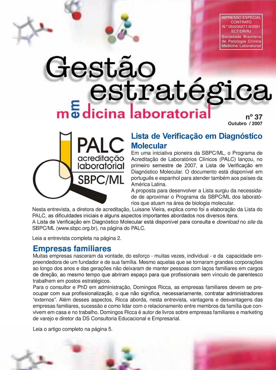 o Programa de Acreditação de Laboratórios Clínicos (PALC) lançou, no primeiro semestre de 2007, a Lista de Verificação em Diagnóstico Molecular.