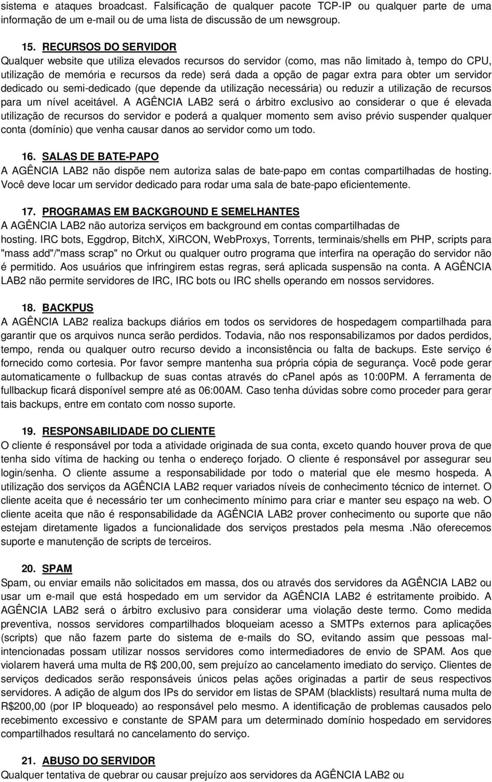 para obter um servidor dedicado ou semi-dedicado (que depende da utilização necessária) ou reduzir a utilização de recursos para um nível aceitável.