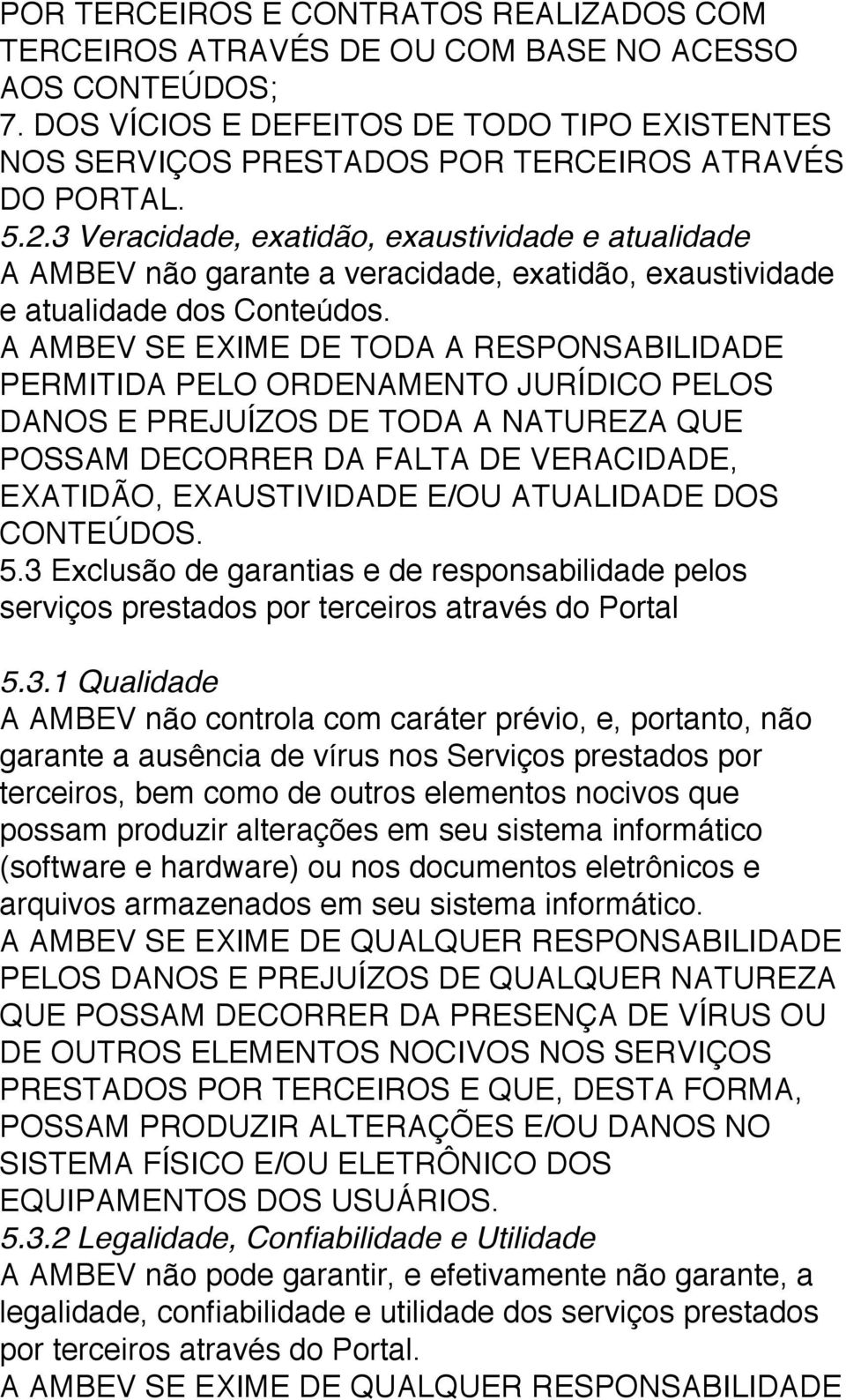 3 Veracidade, exatidão, exaustividade e atualidade A AMBEV não garante a veracidade, exatidão, exaustividade e atualidade dos Conteúdos.