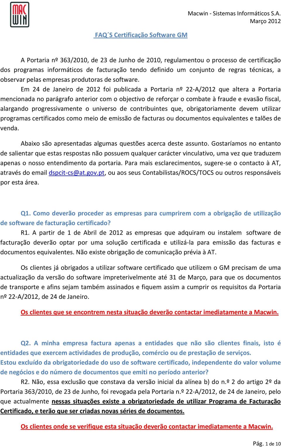 Em 24 de Janeiro de 2012 foi publicada a Portaria nº 22-A/2012 que altera a Portaria mencionada no parágrafo anterior com o objectivo de reforçar o combate à fraude e evasão fiscal, alargando