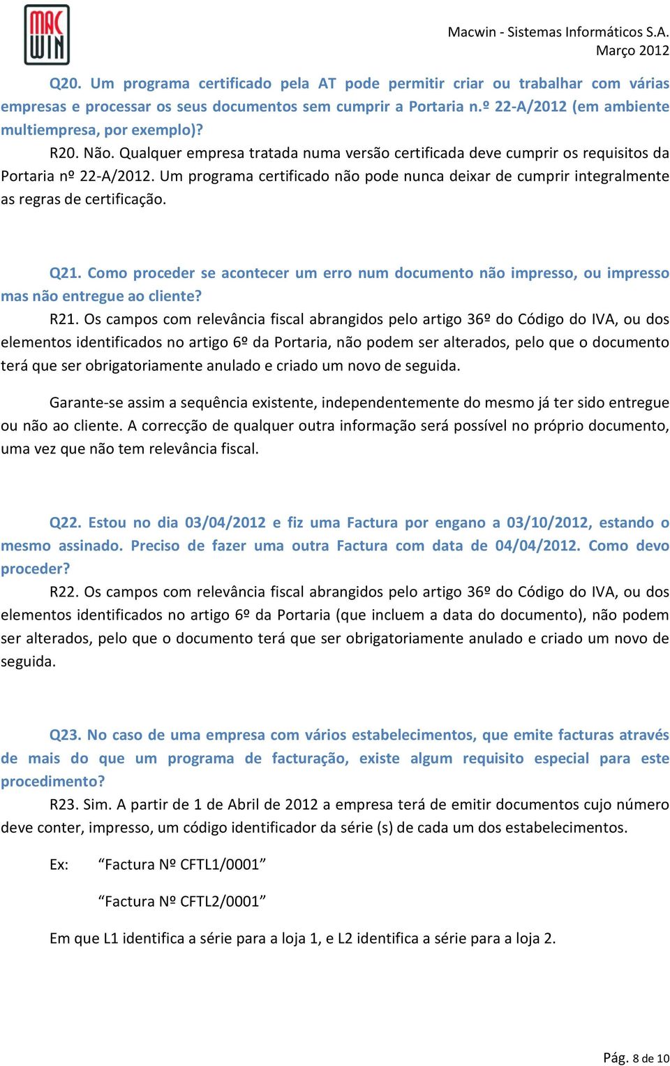 Um programa certificado não pode nunca deixar de cumprir integralmente as regras de certificação. Q21.