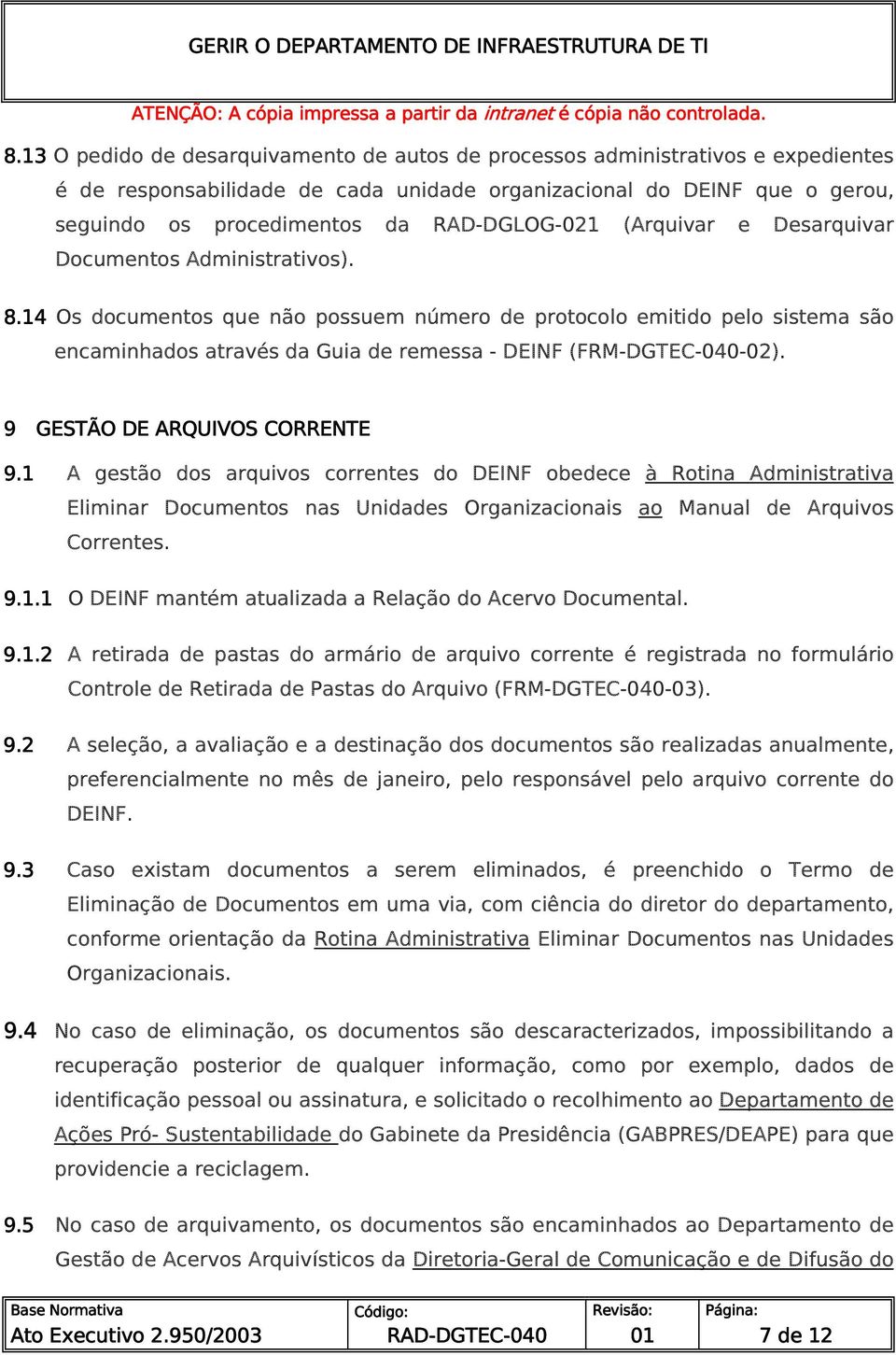 14 Os documentos que não possuem número de protocolo emitido pelo sistema são encaminhados através da Guia de remessa - DEINF (FRM--02). 9 GESTÃO DE ARQUIVOS CORRENTE C 9.