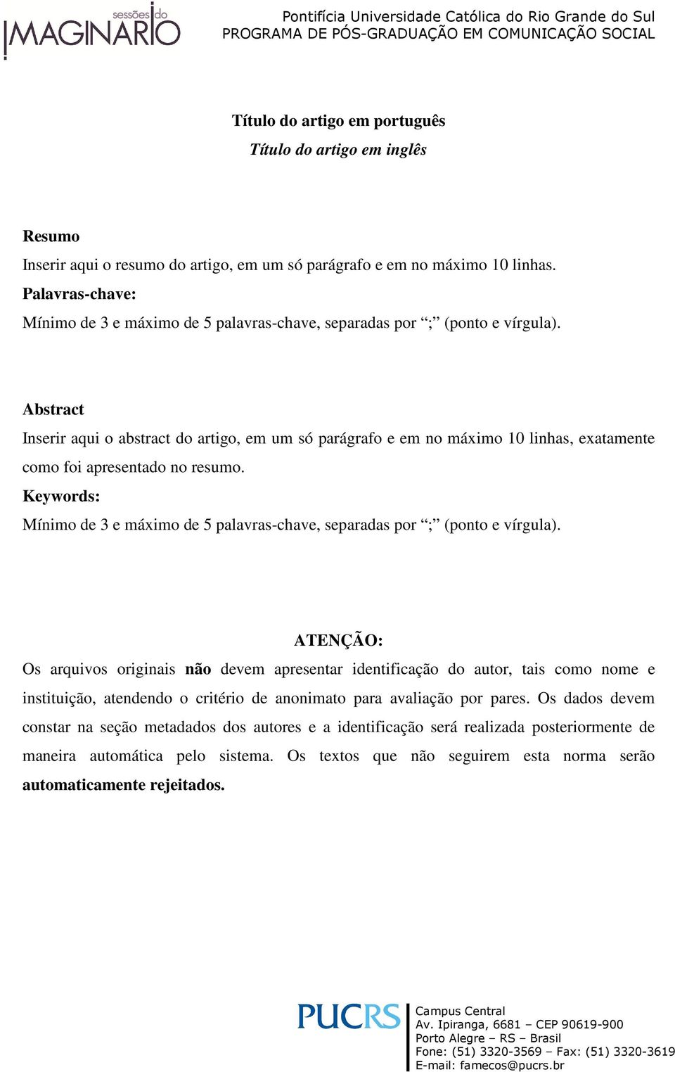 Abstract Inserir aqui o abstract do artigo, em um só parágrafo e em no máximo 10 linhas, exatamente como foi apresentado no resumo.