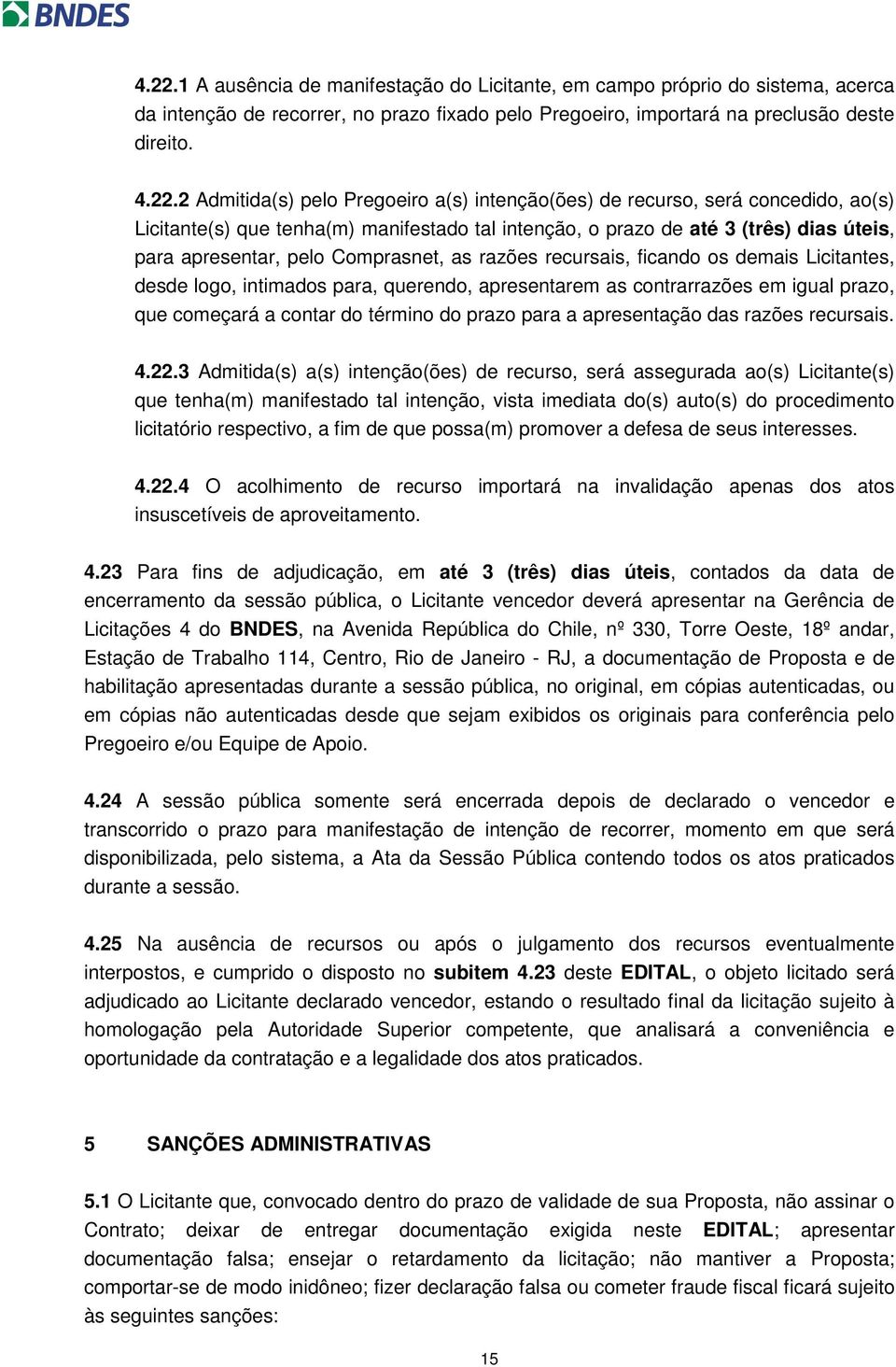 recursais, ficando os demais Licitantes, desde logo, intimados para, querendo, apresentarem as contrarrazões em igual prazo, que começará a contar do término do prazo para a apresentação das razões