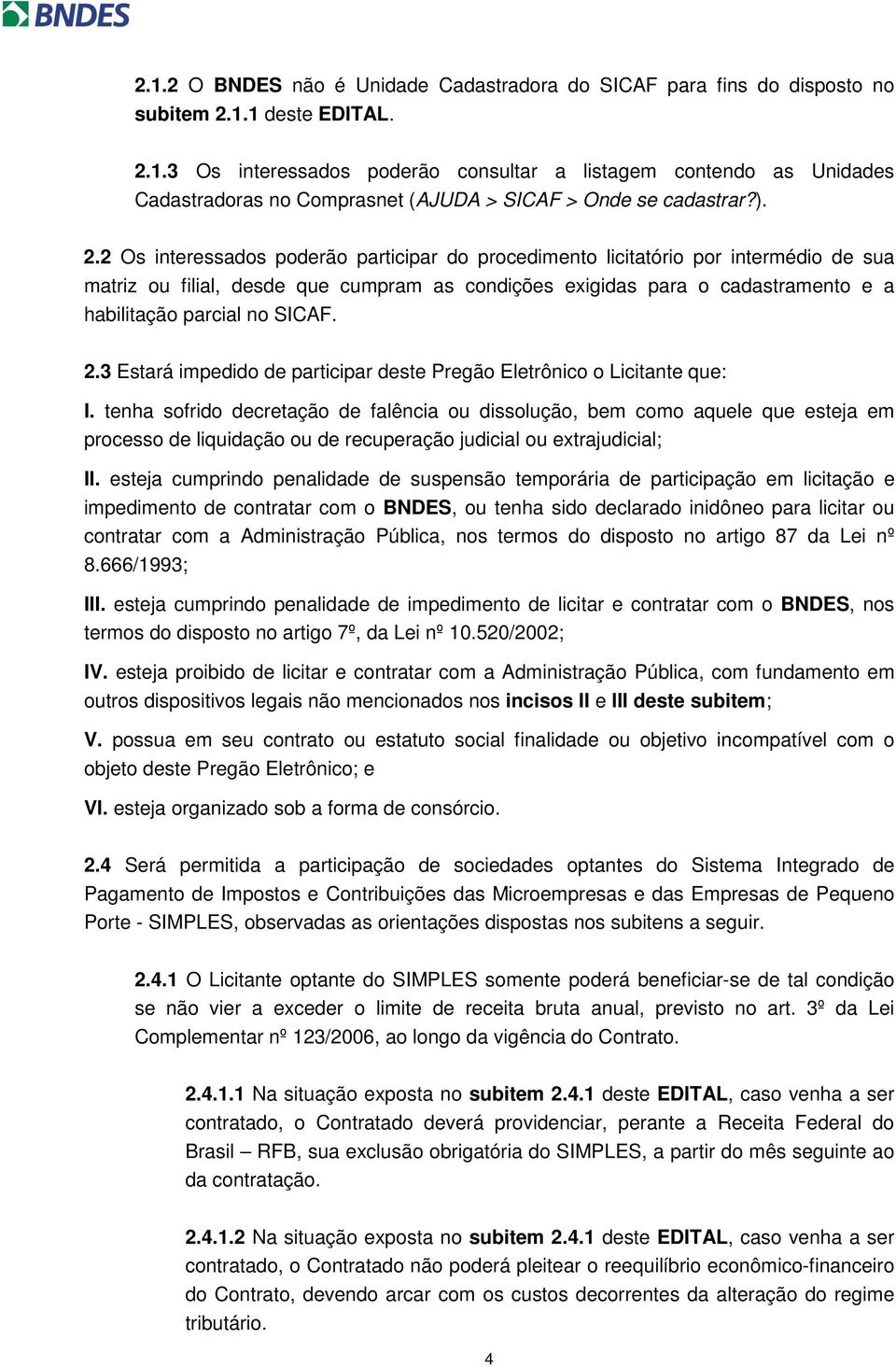 SICAF. 2.3 Estará impedido de participar deste Pregão Eletrônico o Licitante que: I.