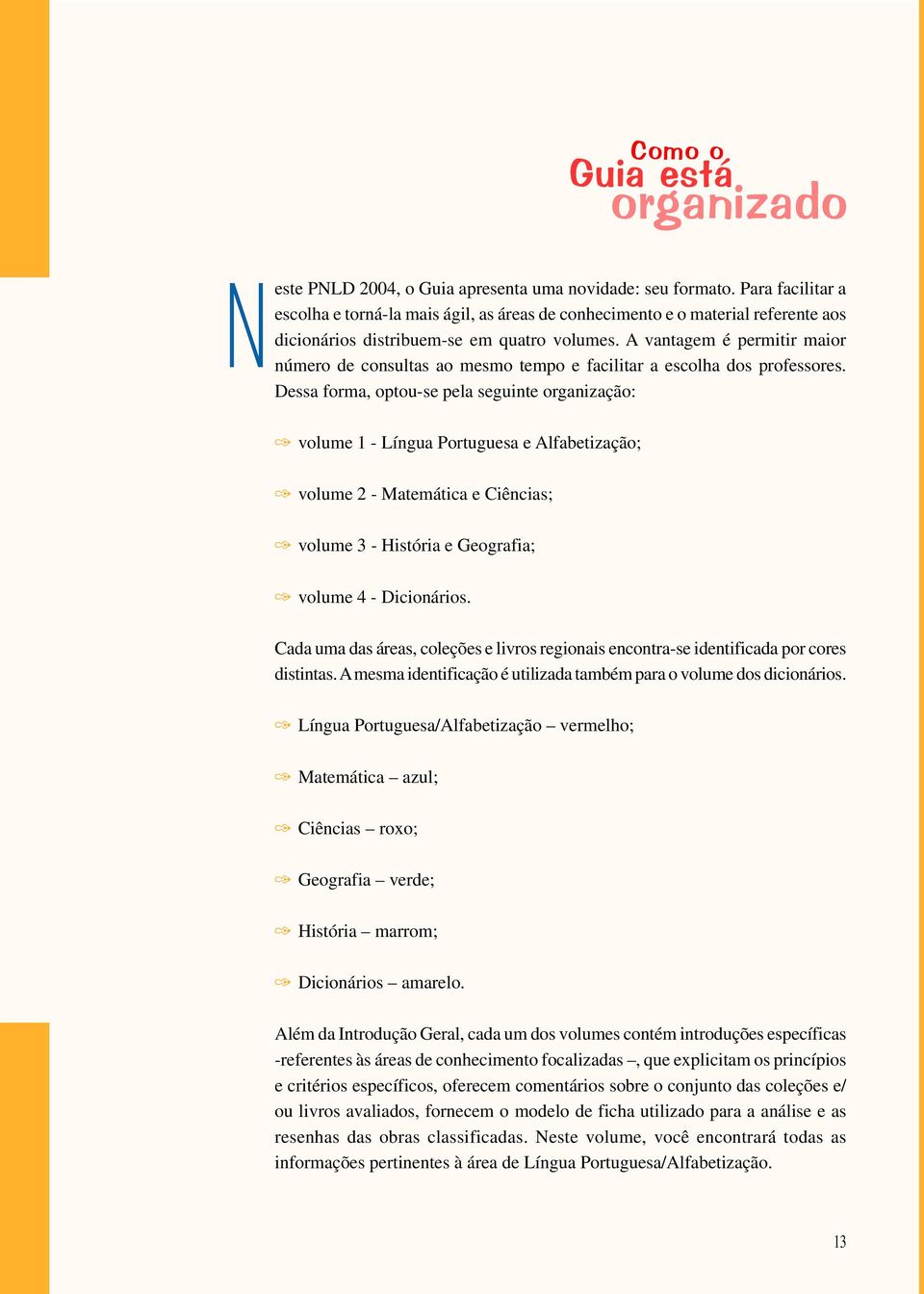 A vantagem é permitir maior número de consultas ao mesmo tempo e facilitar a escolha dos professores.