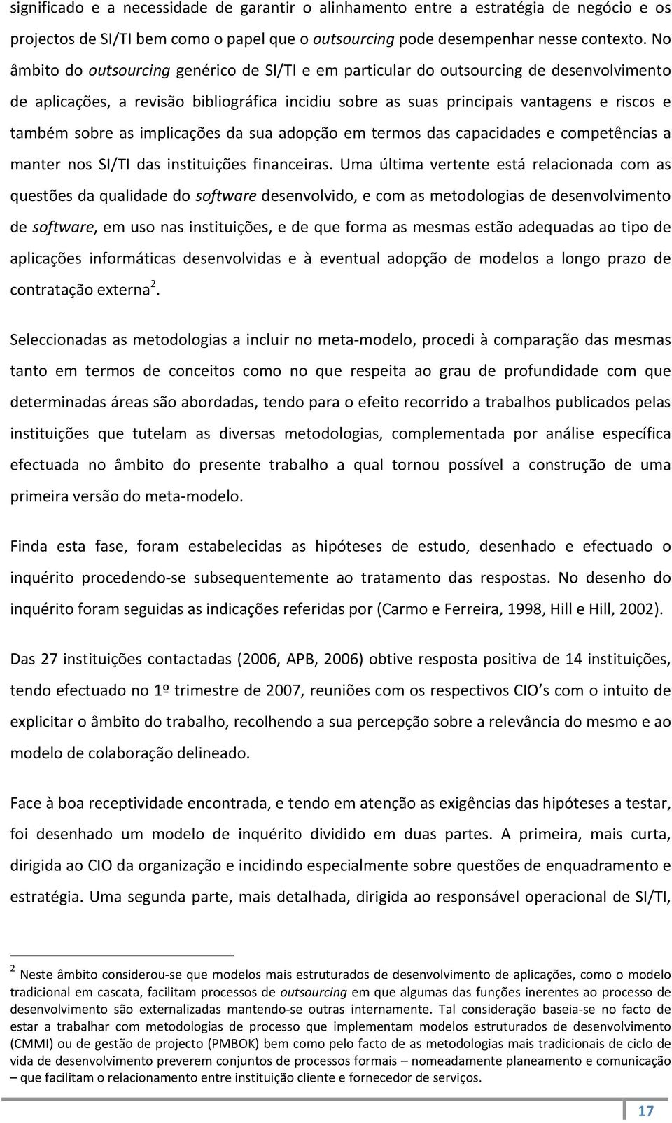 as implicações da sua adopção em termos das capacidades e competências a manter nos SI/TI das instituições financeiras.