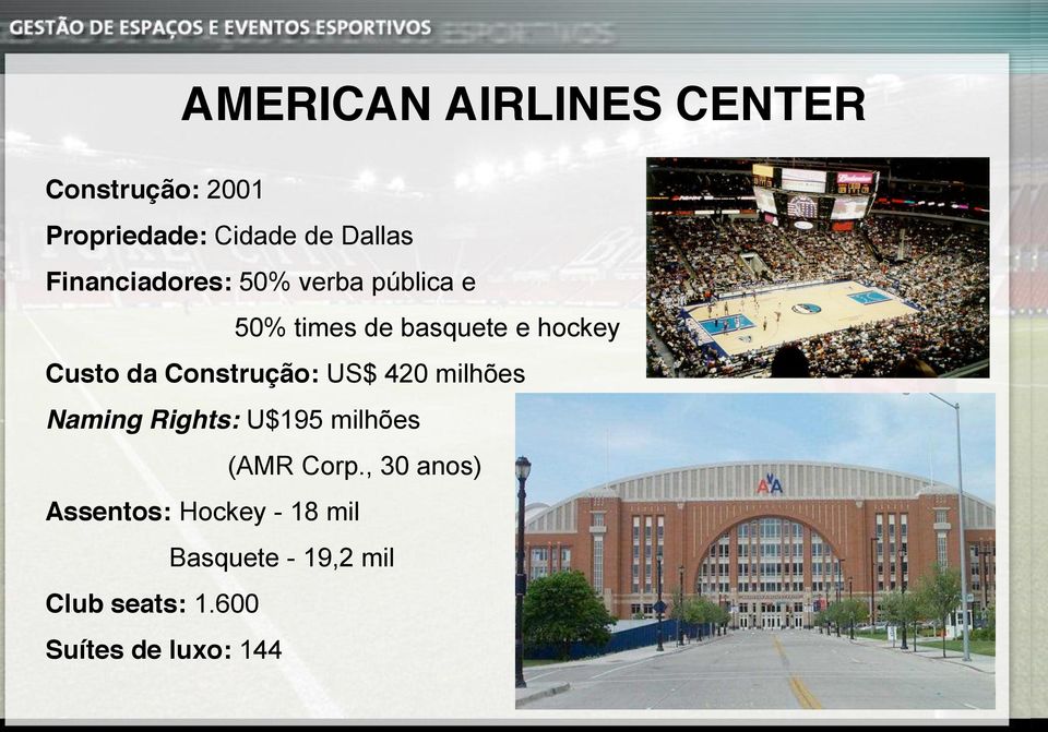 Construção: US$ 420 milhões Naming Rights: U$195 milhões (AMR Corp.