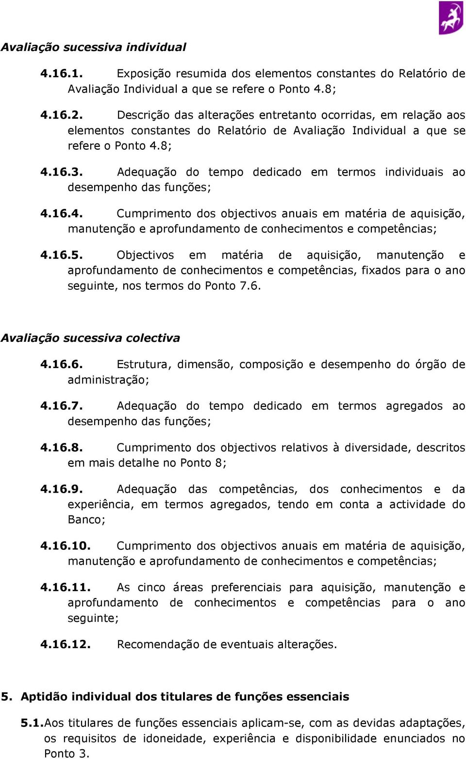 Adequação do tempo dedicado em termos individuais ao desempenho das funções; 4.